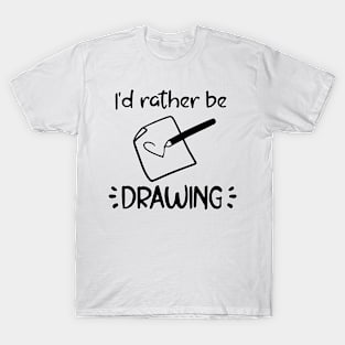 I'd rather be drawing T-Shirt
